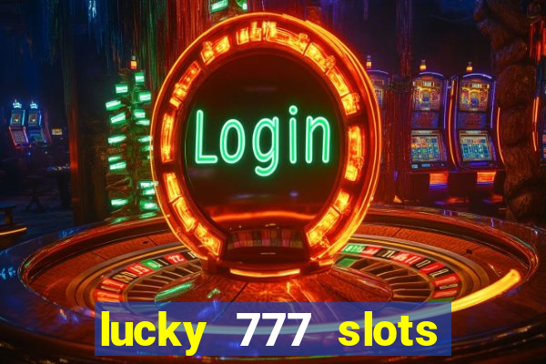 lucky 777 slots win real cash