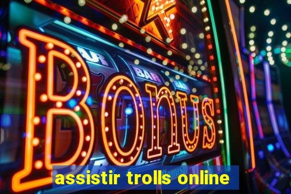 assistir trolls online