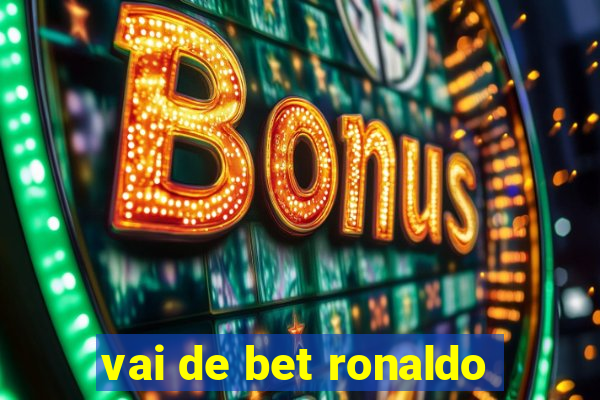 vai de bet ronaldo