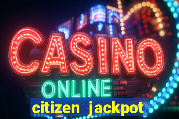 citizen jackpot slots machine