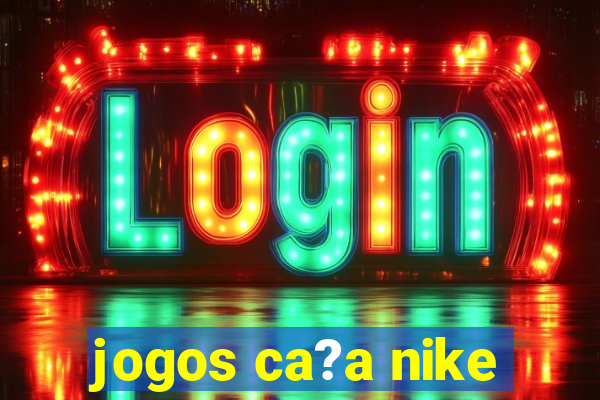 jogos ca?a nike