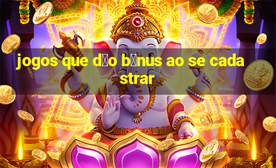 jogos que d茫o b么nus ao se cadastrar