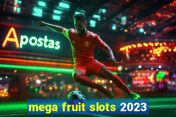 mega fruit slots 2023