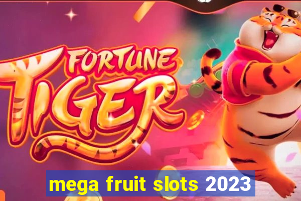 mega fruit slots 2023