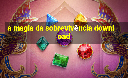 a magia da sobrevivência download