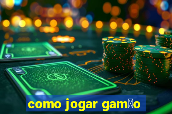 como jogar gam茫o