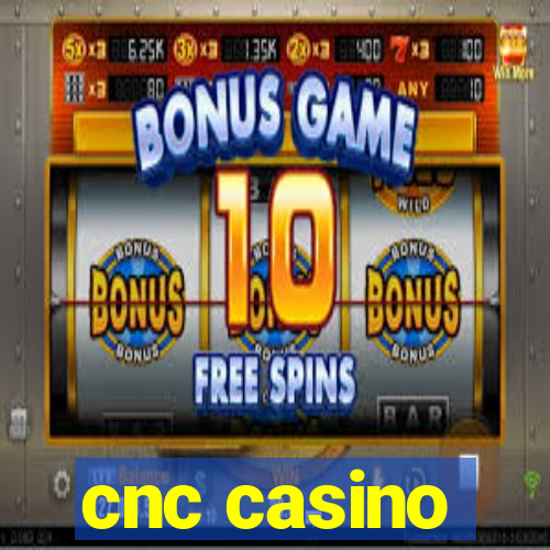 cnc casino