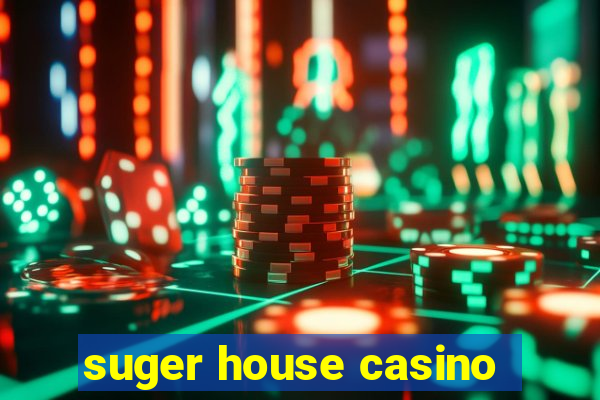 suger house casino