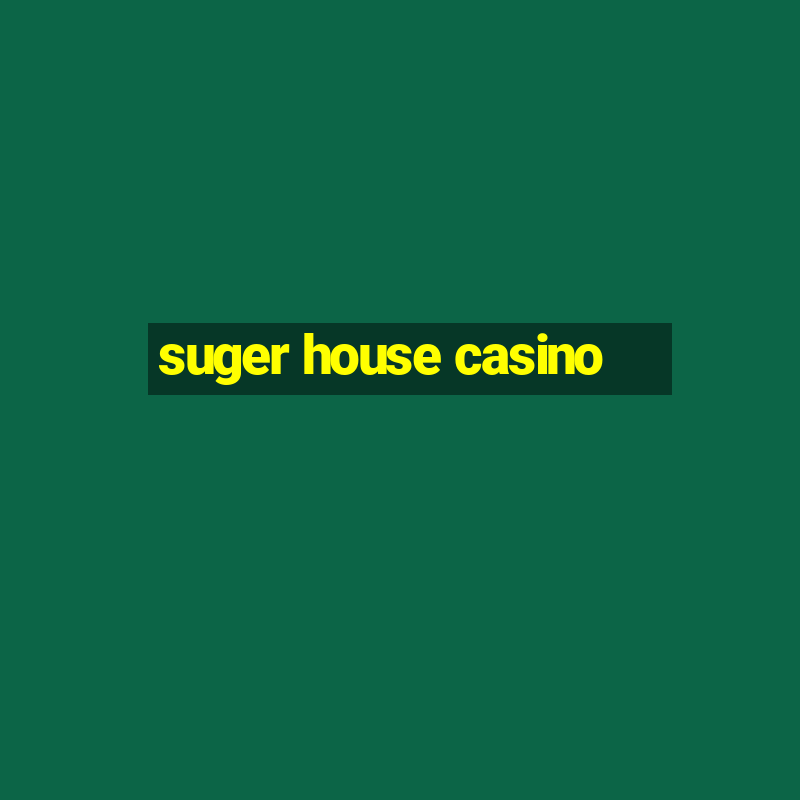 suger house casino