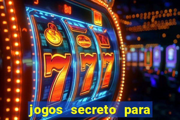 jogos secreto para ganhar dinheiro