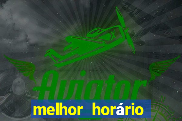 melhor horário para jogar fortune tiger hoje de tarde