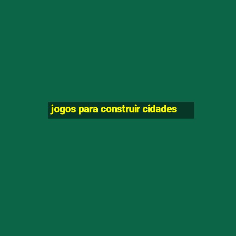 jogos para construir cidades