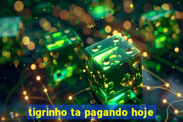 tigrinho ta pagando hoje