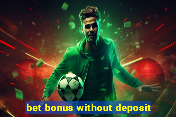 bet bonus without deposit