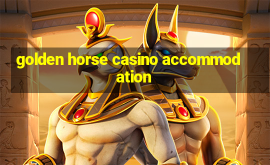 golden horse casino accommodation