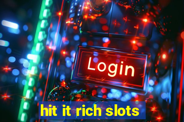 hit it rich slots