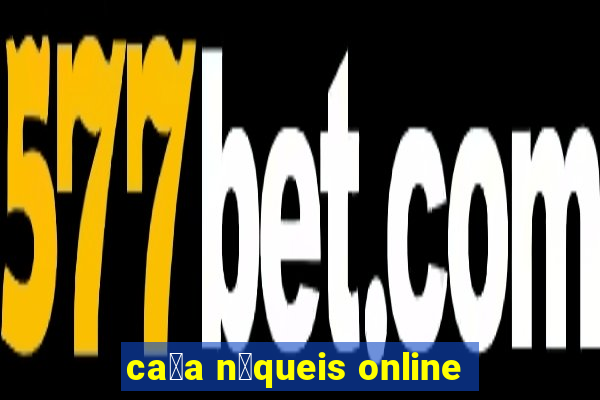 ca莽a n铆queis online