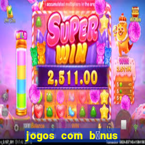 jogos com b么nus de boas-vindas