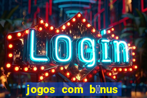 jogos com b么nus de boas-vindas