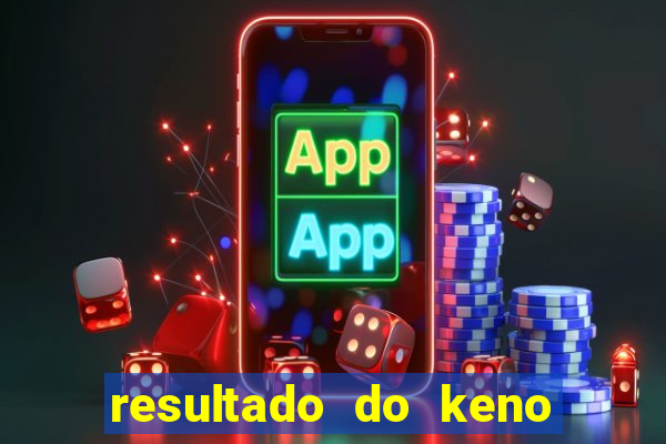 resultado do keno ao vivo