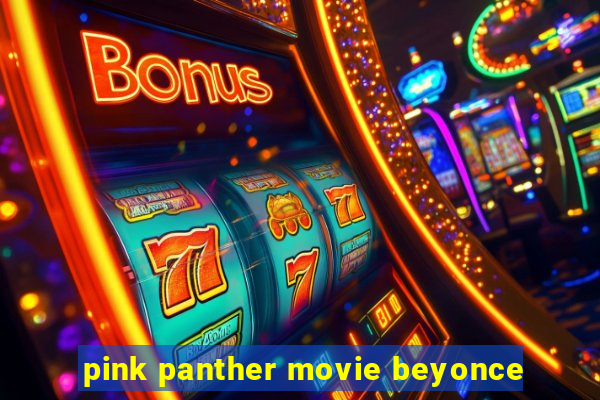 pink panther movie beyonce