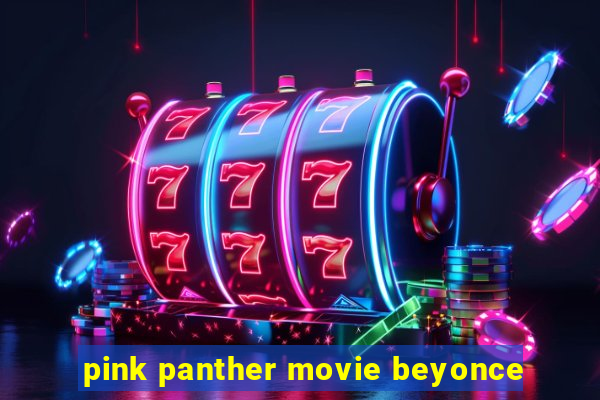 pink panther movie beyonce