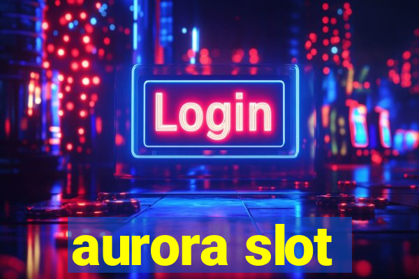 aurora slot