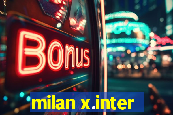 milan x.inter