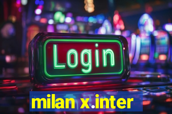 milan x.inter