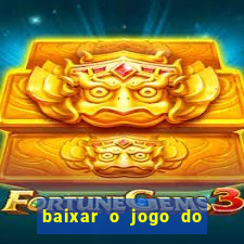 baixar o jogo do tigrinho para ganhar dinheiro