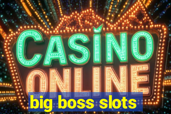 big boss slots