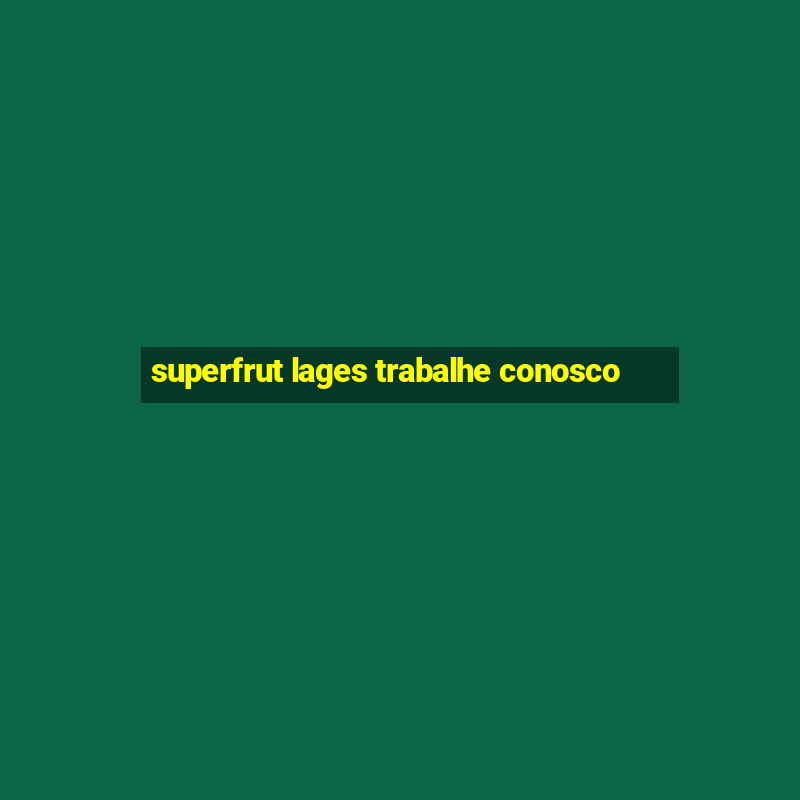 superfrut lages trabalhe conosco