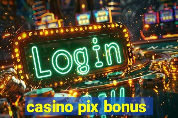 casino pix bonus