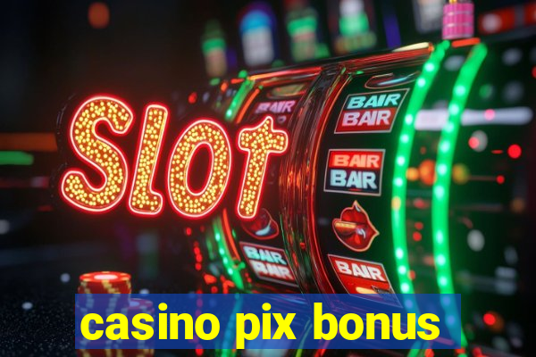 casino pix bonus