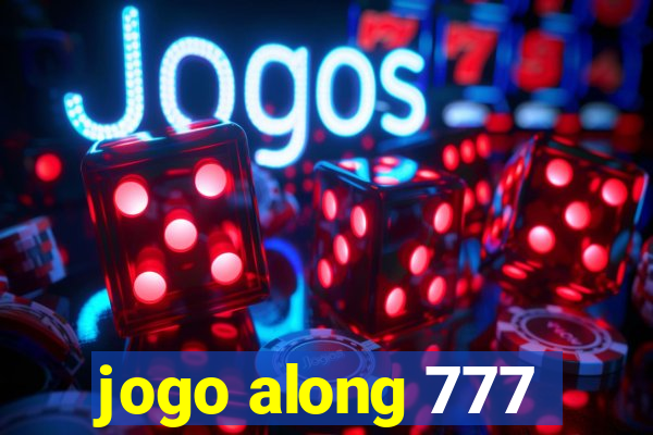 jogo along 777