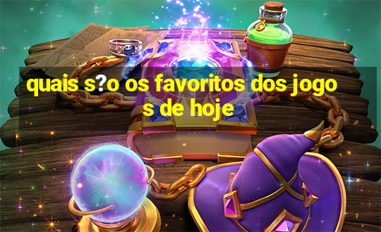 quais s?o os favoritos dos jogos de hoje