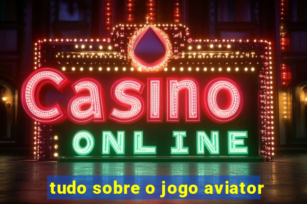 tudo sobre o jogo aviator