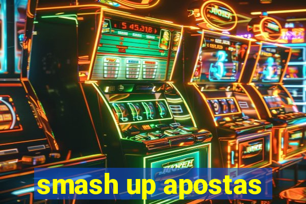 smash up apostas