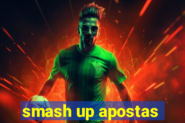 smash up apostas