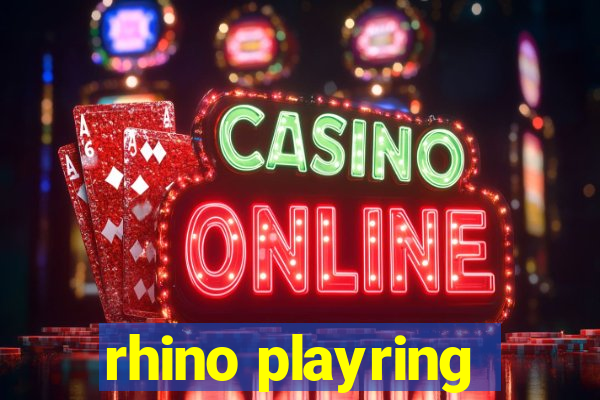 rhino playring