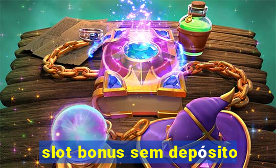 slot bonus sem depósito