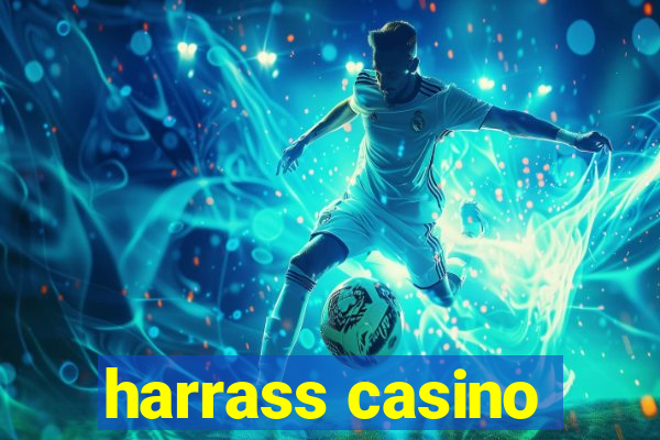 harrass casino