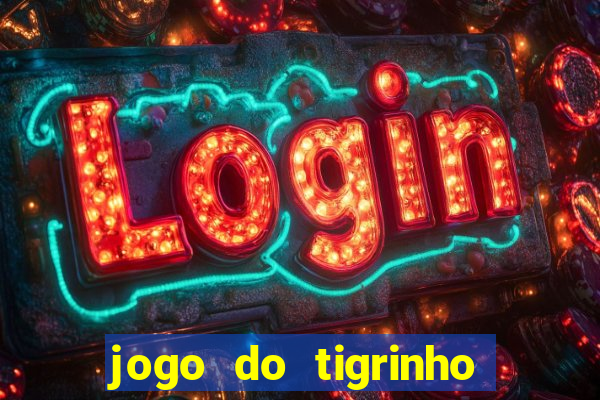 jogo do tigrinho da dinheiro