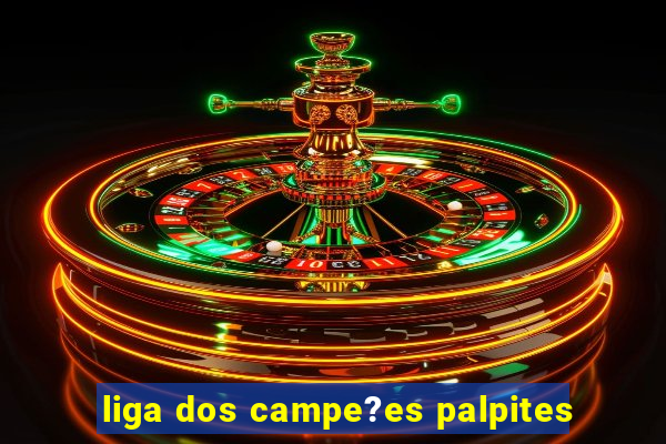 liga dos campe?es palpites