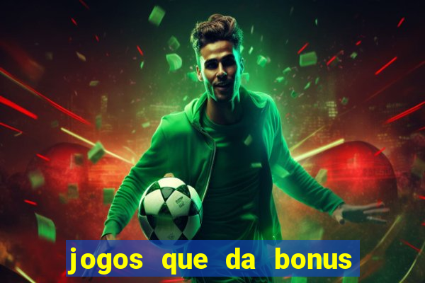 jogos que da bonus e da pra sacar