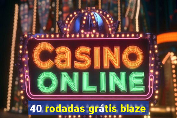 40 rodadas grátis blaze