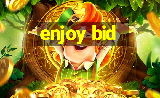 enjoy bid