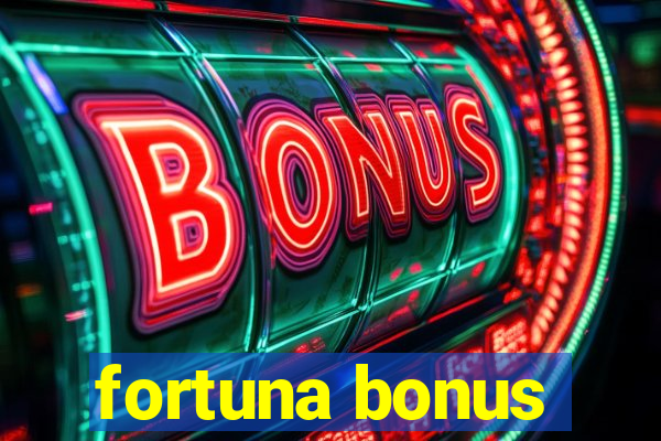 fortuna bonus