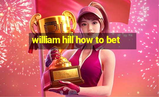 william hill how to bet