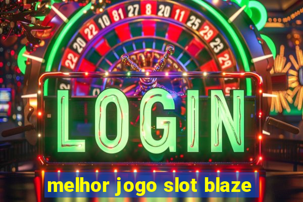 melhor jogo slot blaze